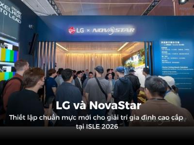 LG và NovaStar thiết lập chuẩn mực mới cho giải trí gia đình cao cấp tại ISLE 2026